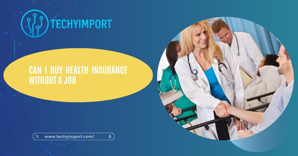 Can I Buy Health Insurance Without A Job